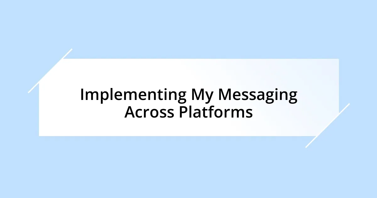 Implementing My Messaging Across Platforms
