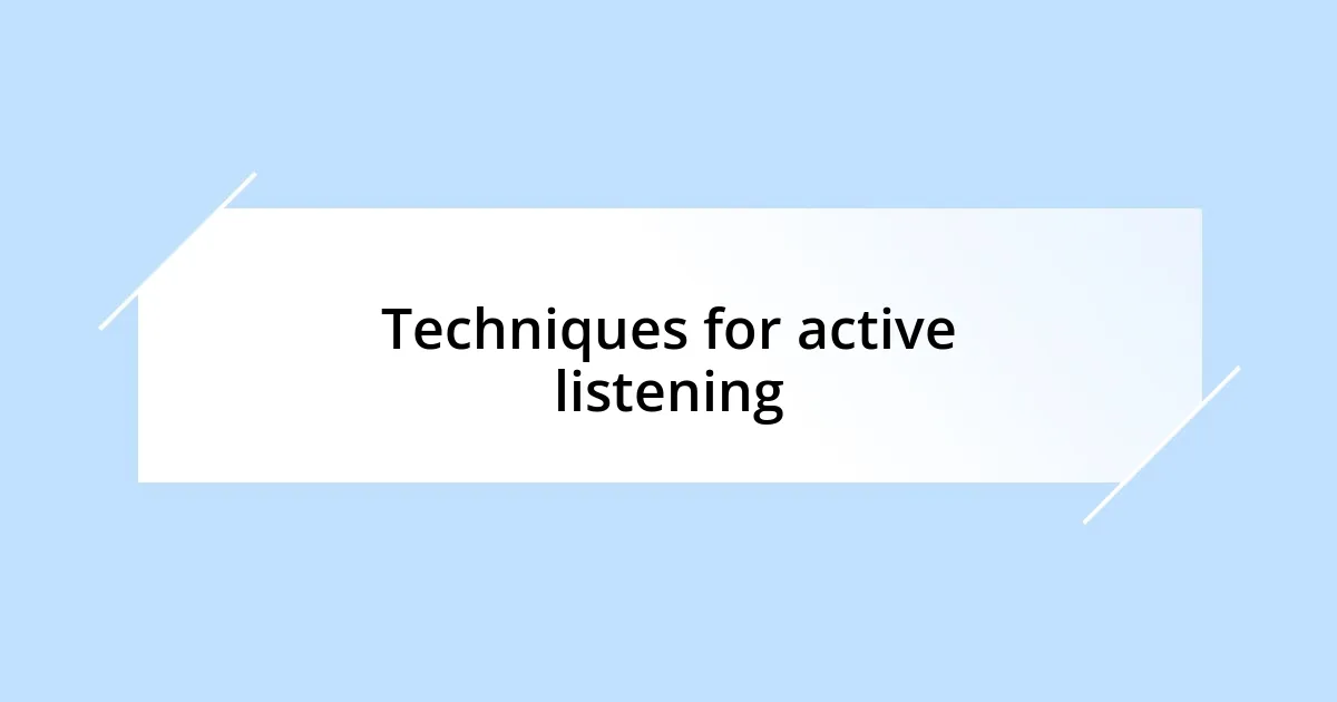 Techniques for active listening