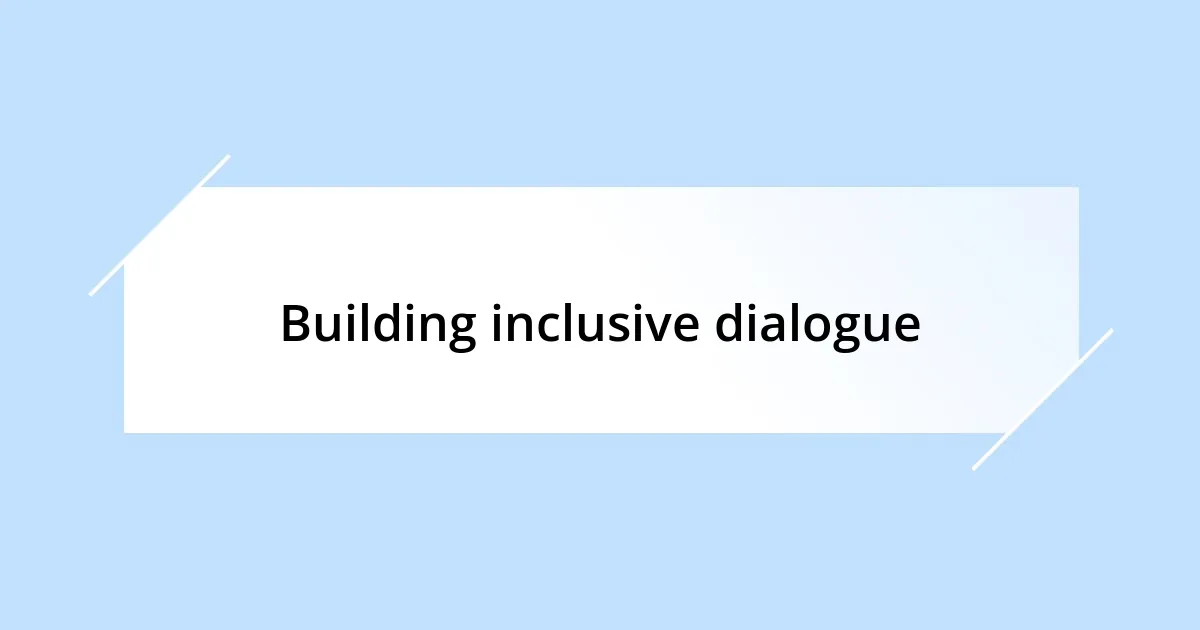 Building inclusive dialogue