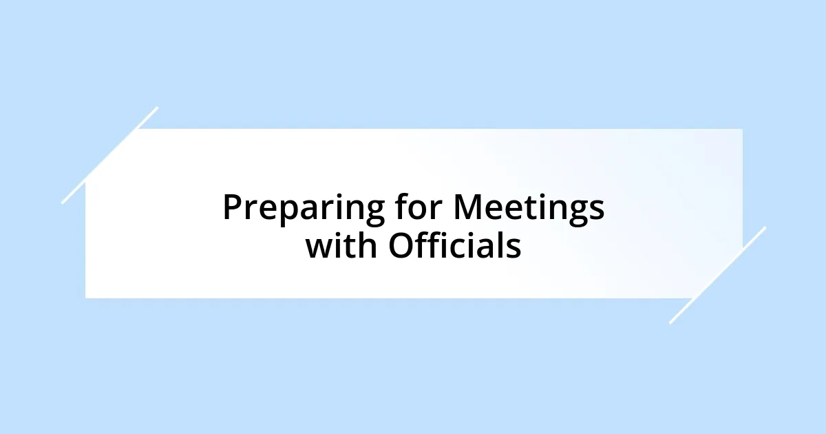 Preparing for Meetings with Officials