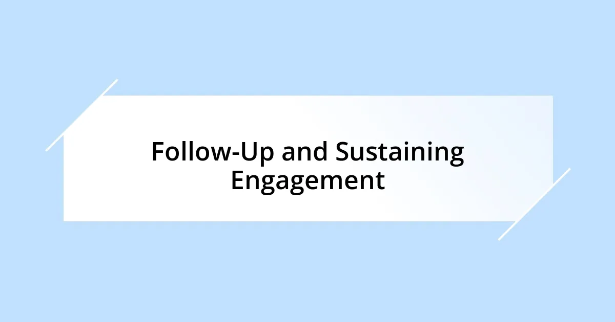 Follow-Up and Sustaining Engagement