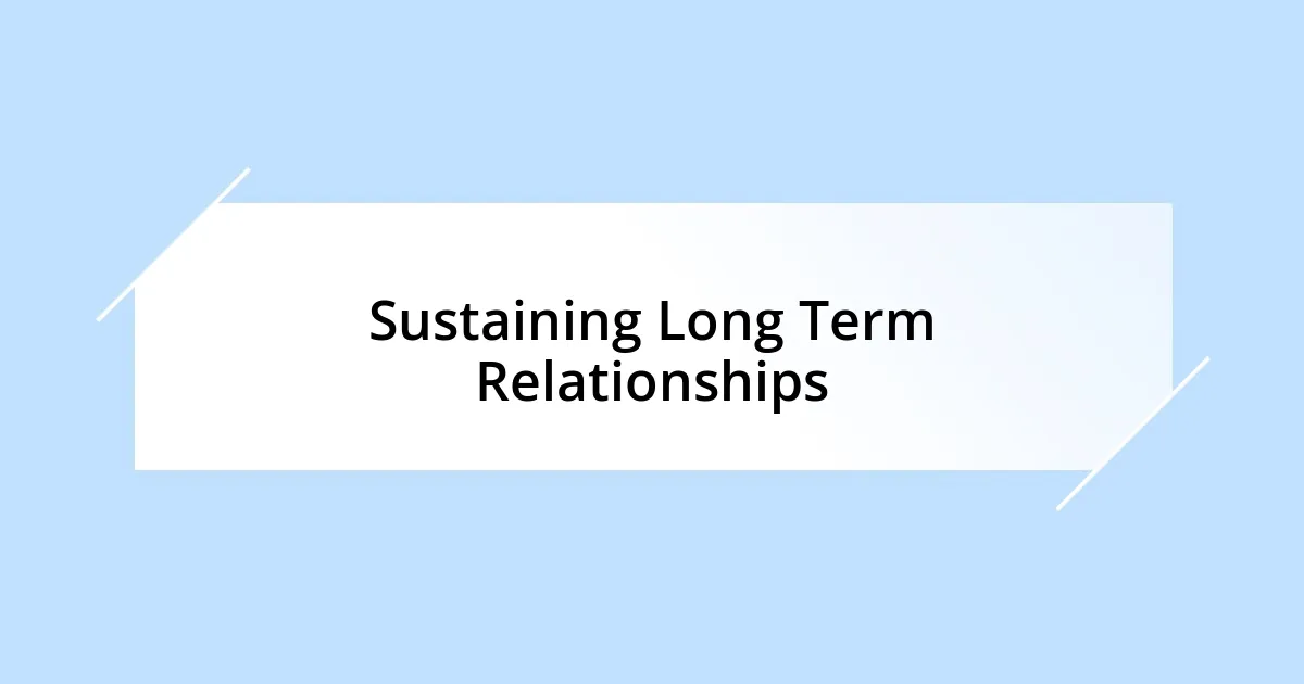 Sustaining Long Term Relationships
