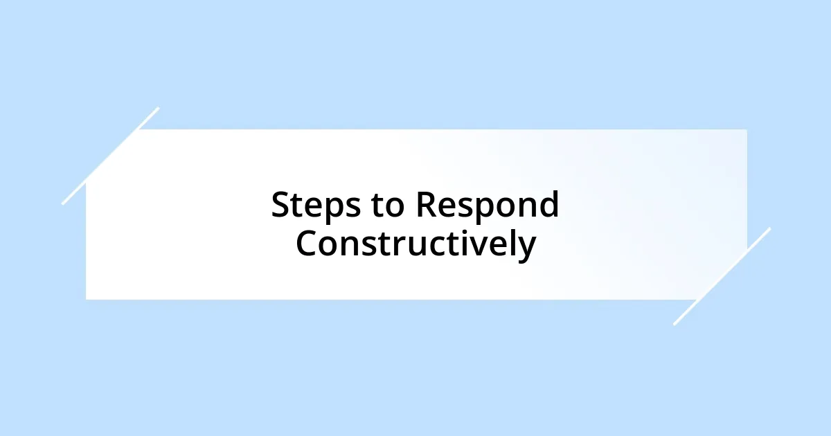Steps to Respond Constructively