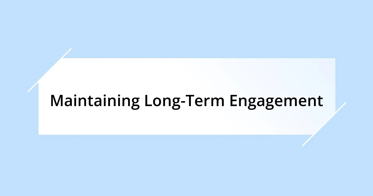 Maintaining Long-Term Engagement