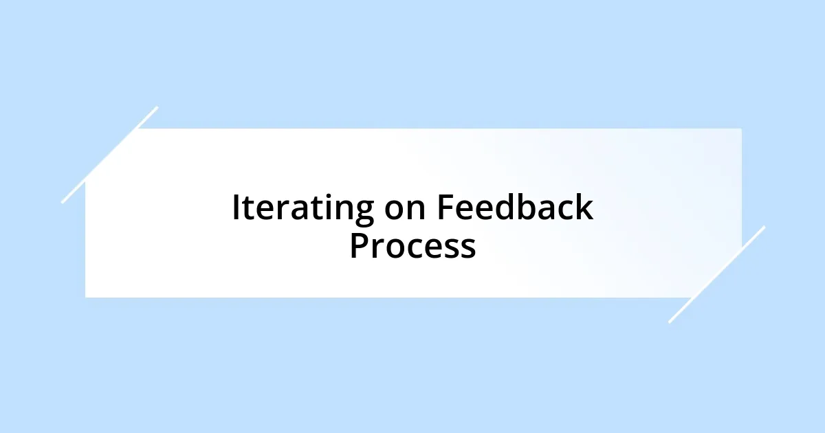 Iterating on Feedback Process
