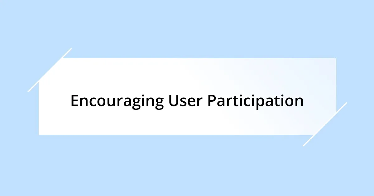 Encouraging User Participation