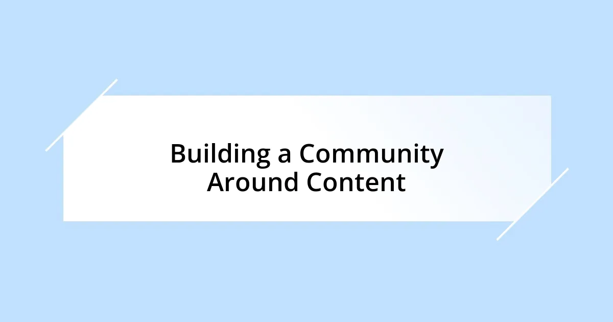 Building a Community Around Content