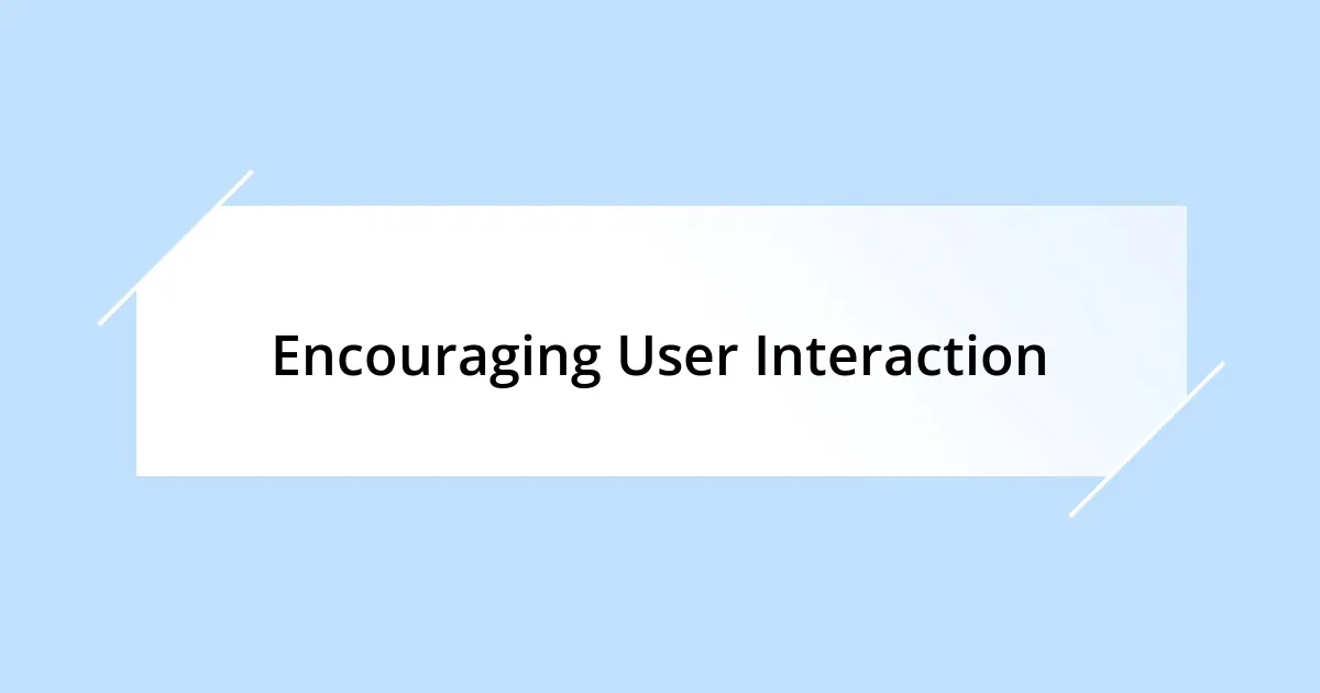 Encouraging User Interaction