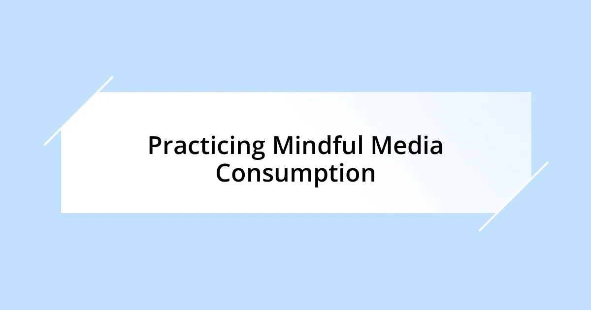 Practicing Mindful Media Consumption