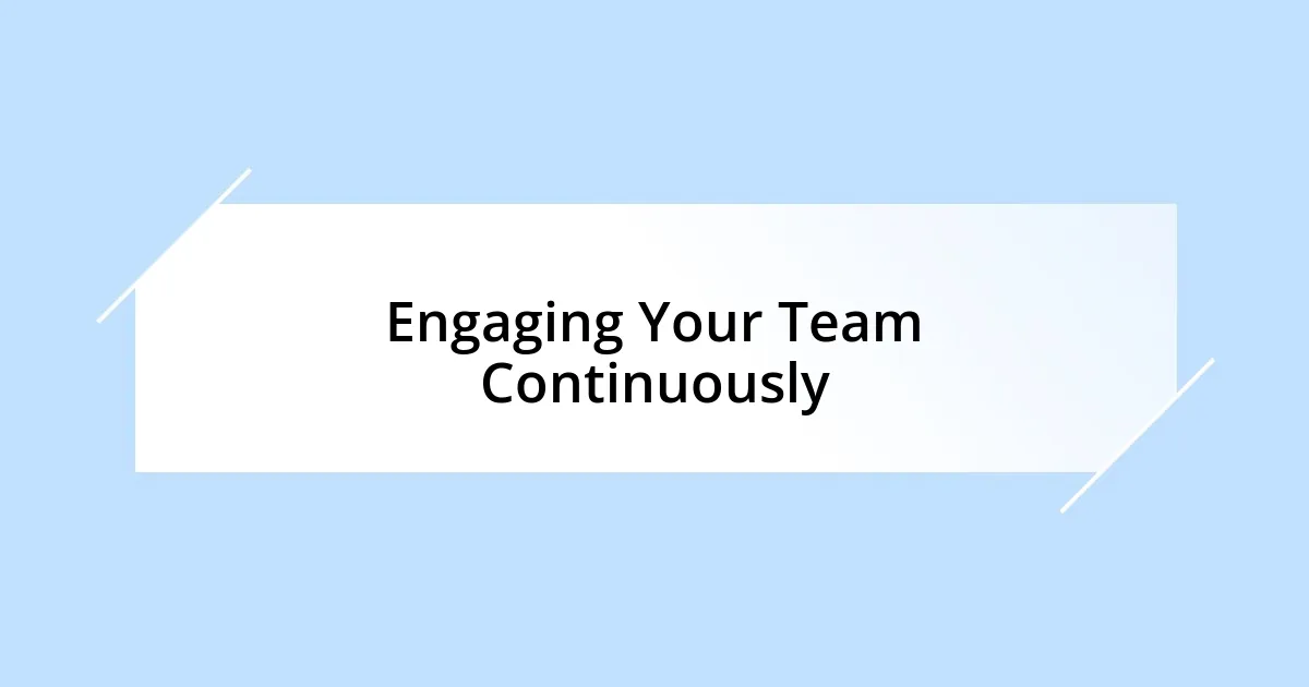 Engaging Your Team Continuously