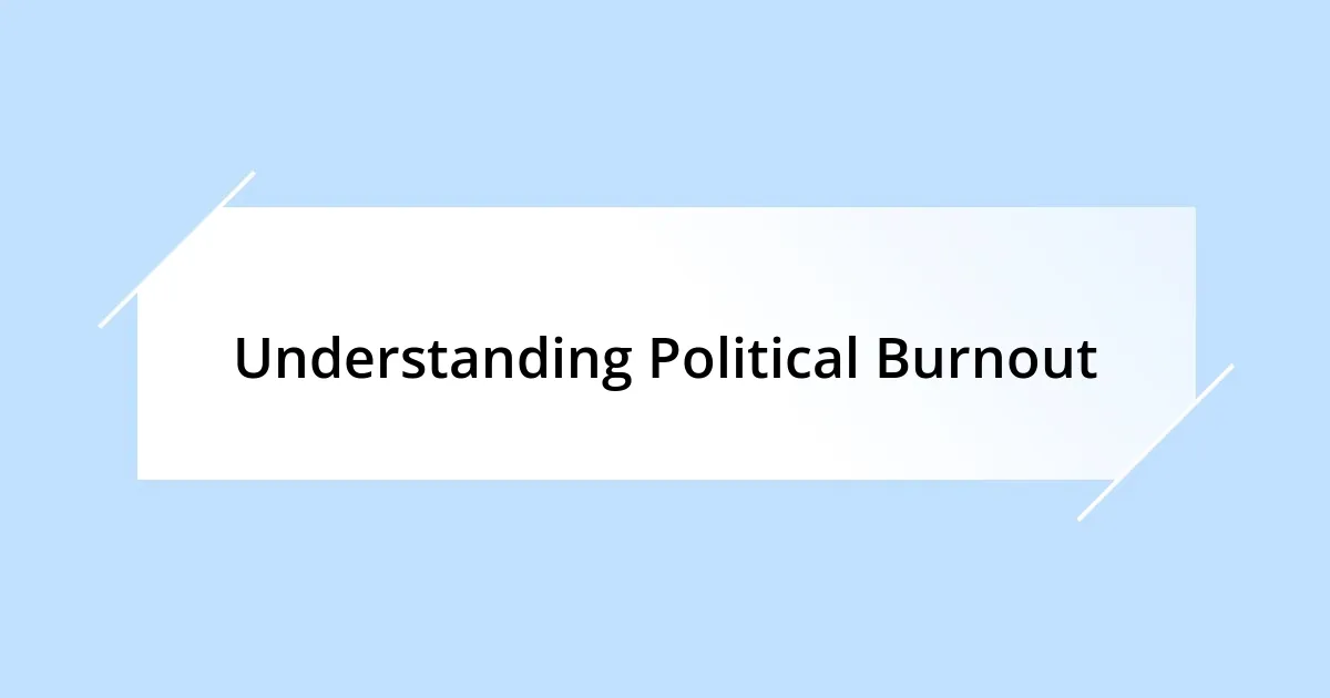 Understanding Political Burnout