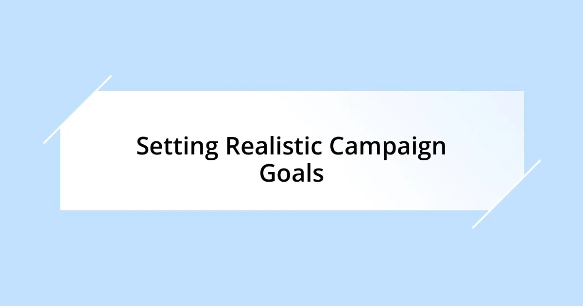 Setting Realistic Campaign Goals