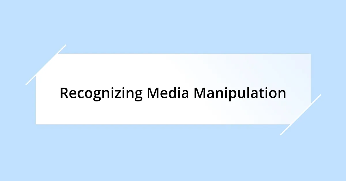 Recognizing Media Manipulation