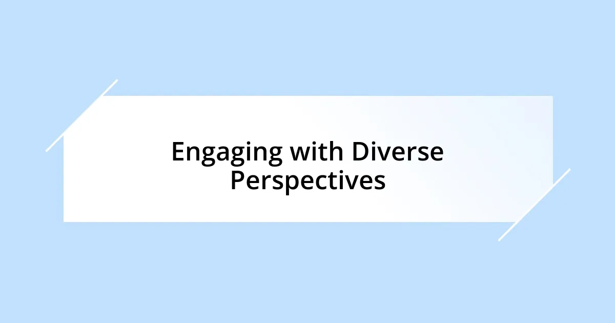 Engaging with Diverse Perspectives