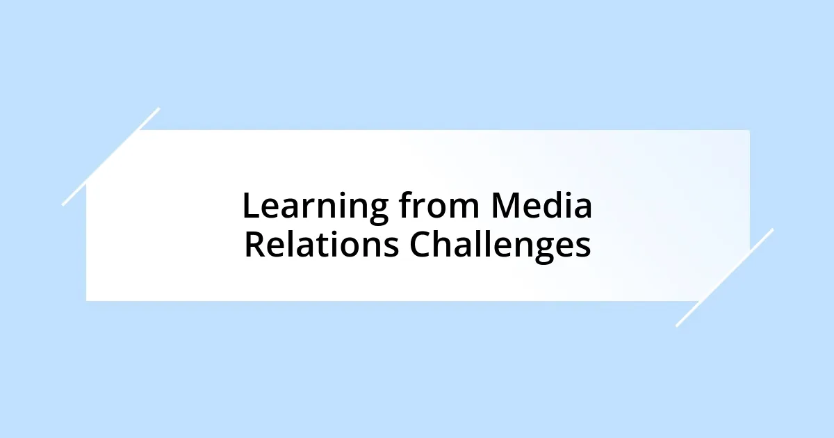 Learning from Media Relations Challenges