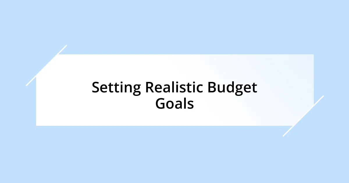 Setting Realistic Budget Goals