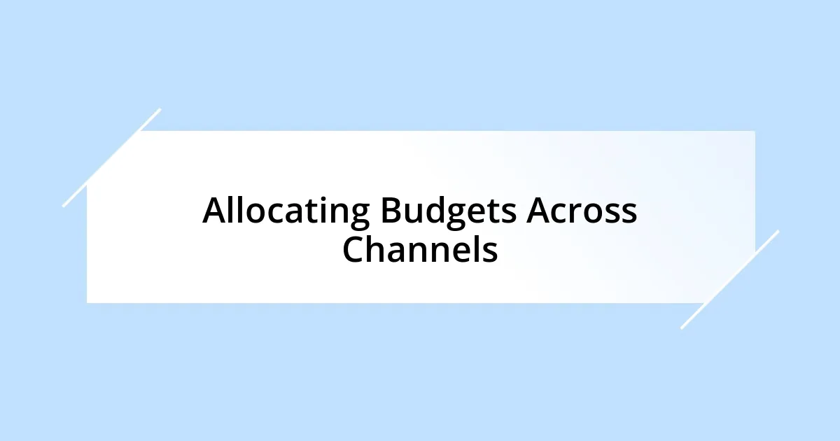 Allocating Budgets Across Channels