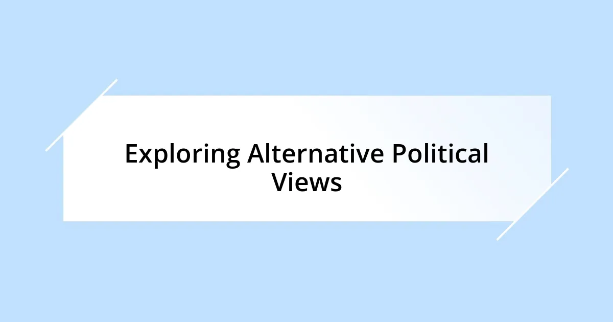 Exploring Alternative Political Views