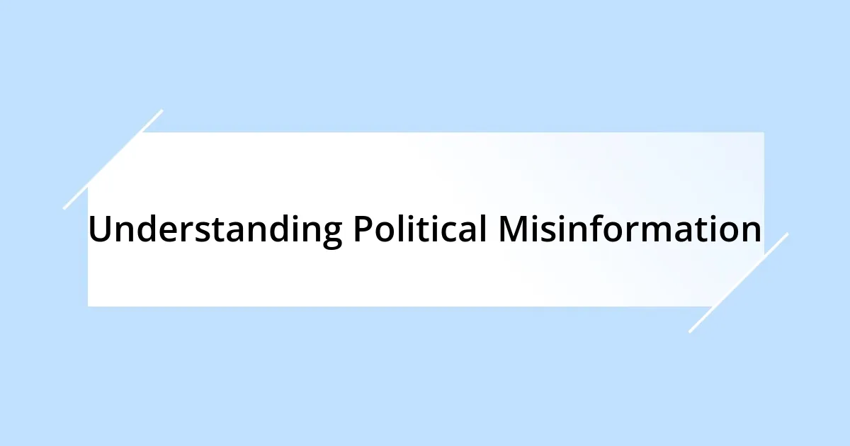 Understanding Political Misinformation