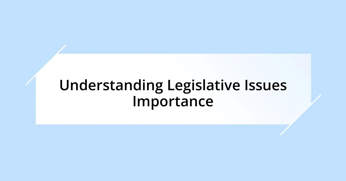 Understanding Legislative Issues Importance