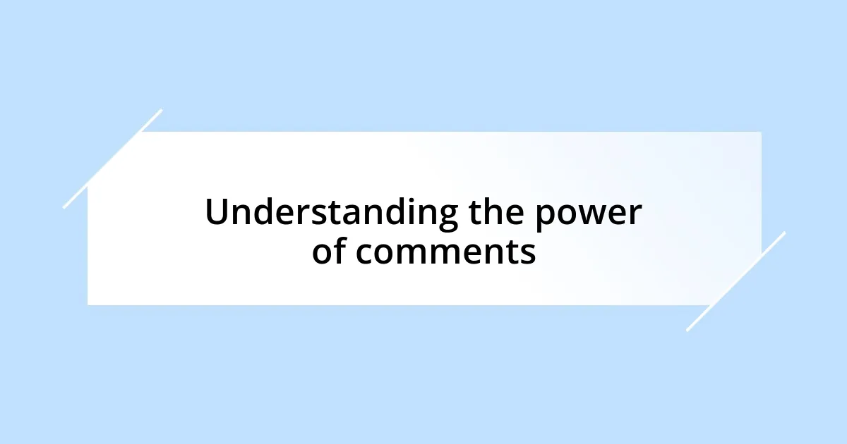 Understanding the power of comments