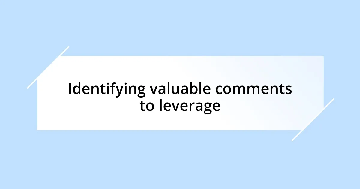 Identifying valuable comments to leverage