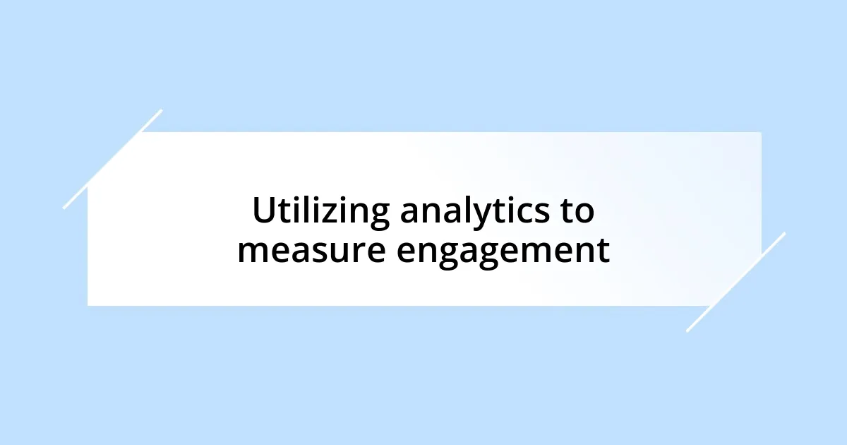 Utilizing analytics to measure engagement