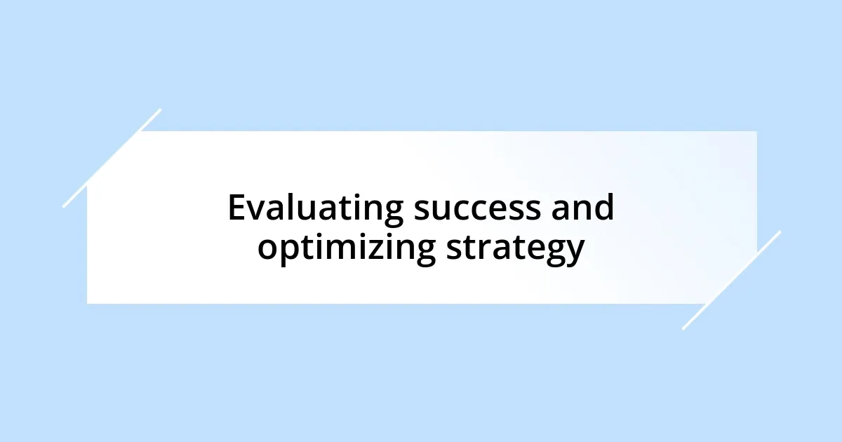 Evaluating success and optimizing strategy