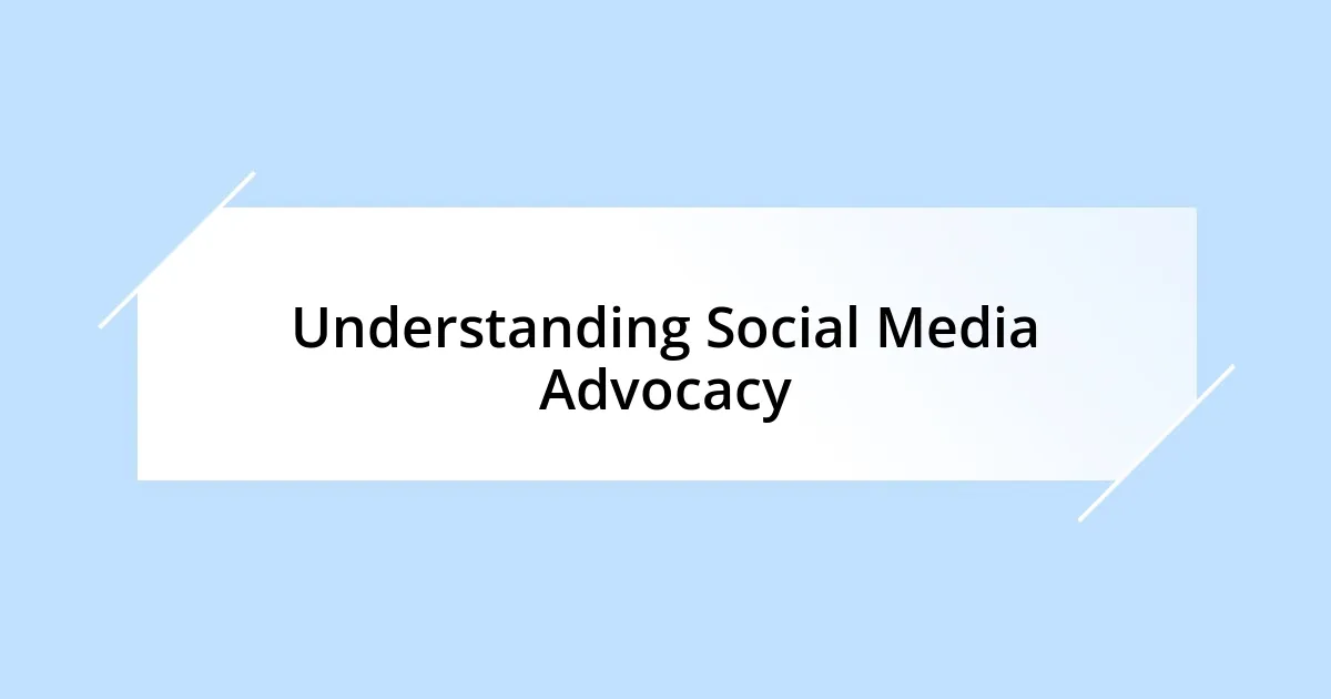 Understanding Social Media Advocacy