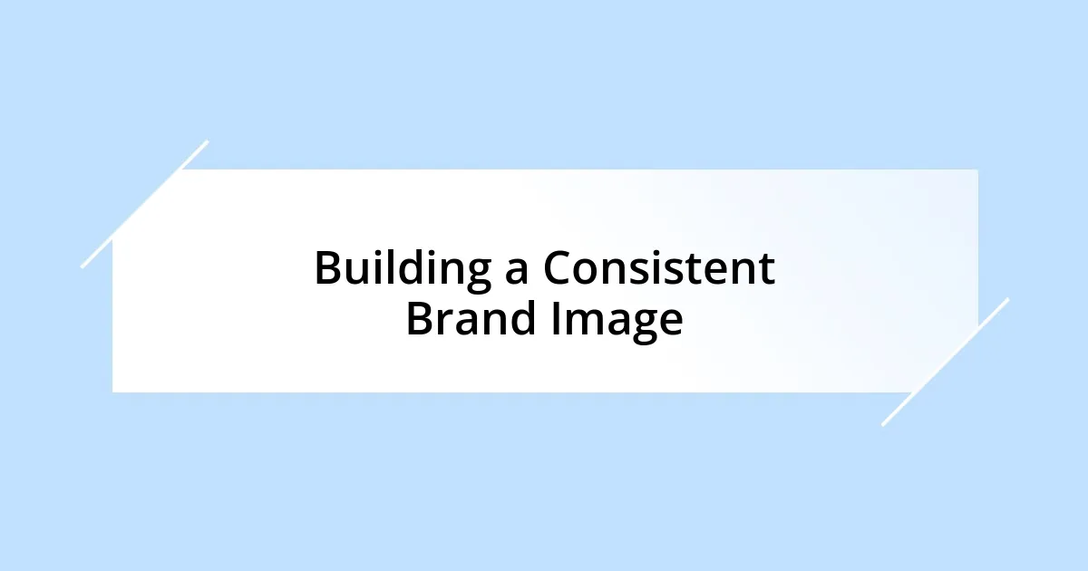 Building a Consistent Brand Image