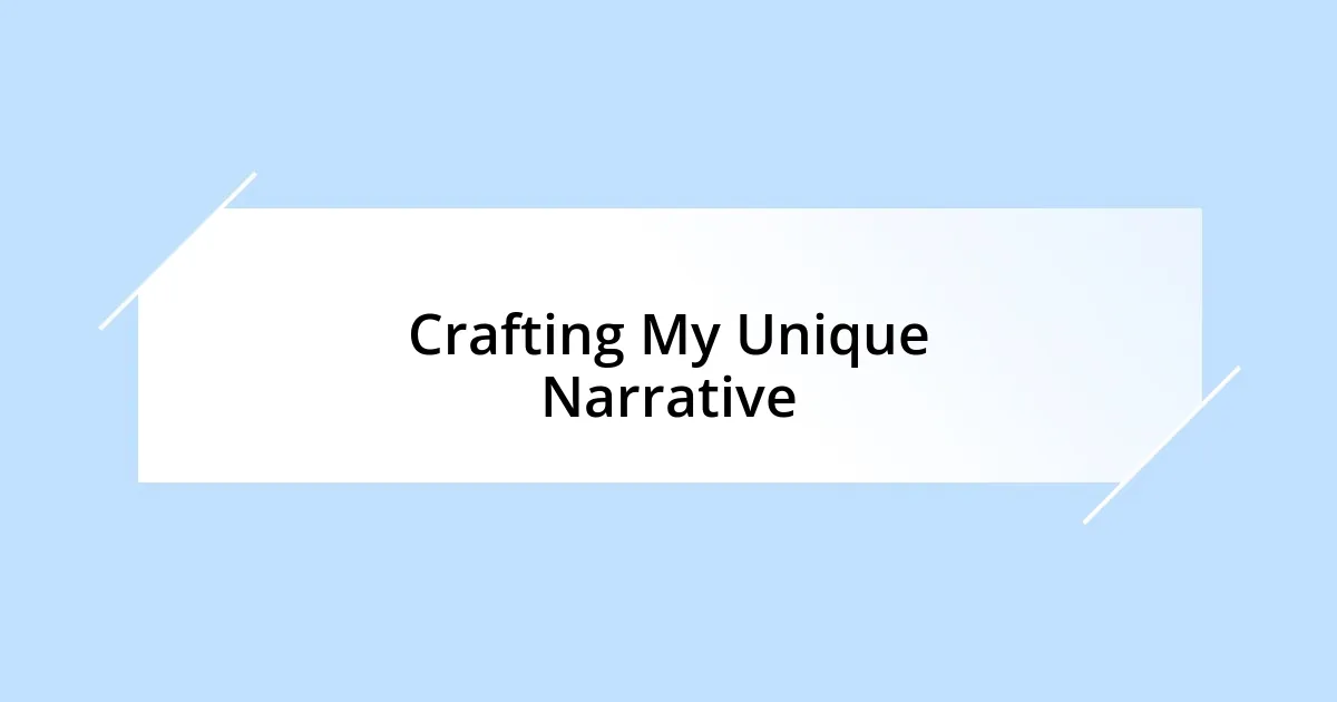 Crafting My Unique Narrative