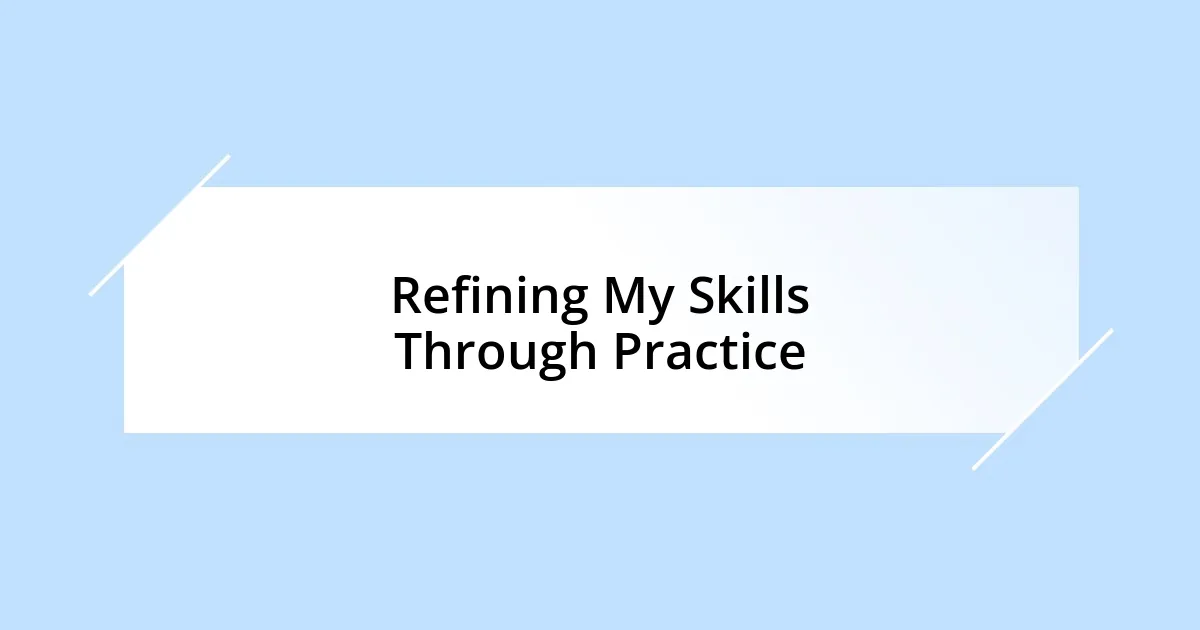 Refining My Skills Through Practice