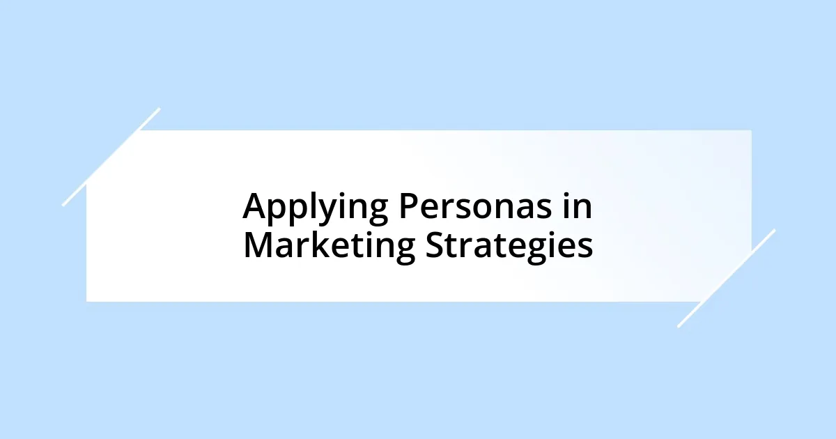 Applying Personas in Marketing Strategies