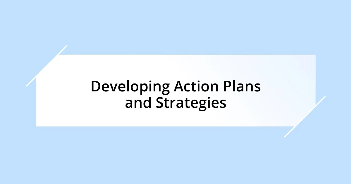 Developing Action Plans and Strategies
