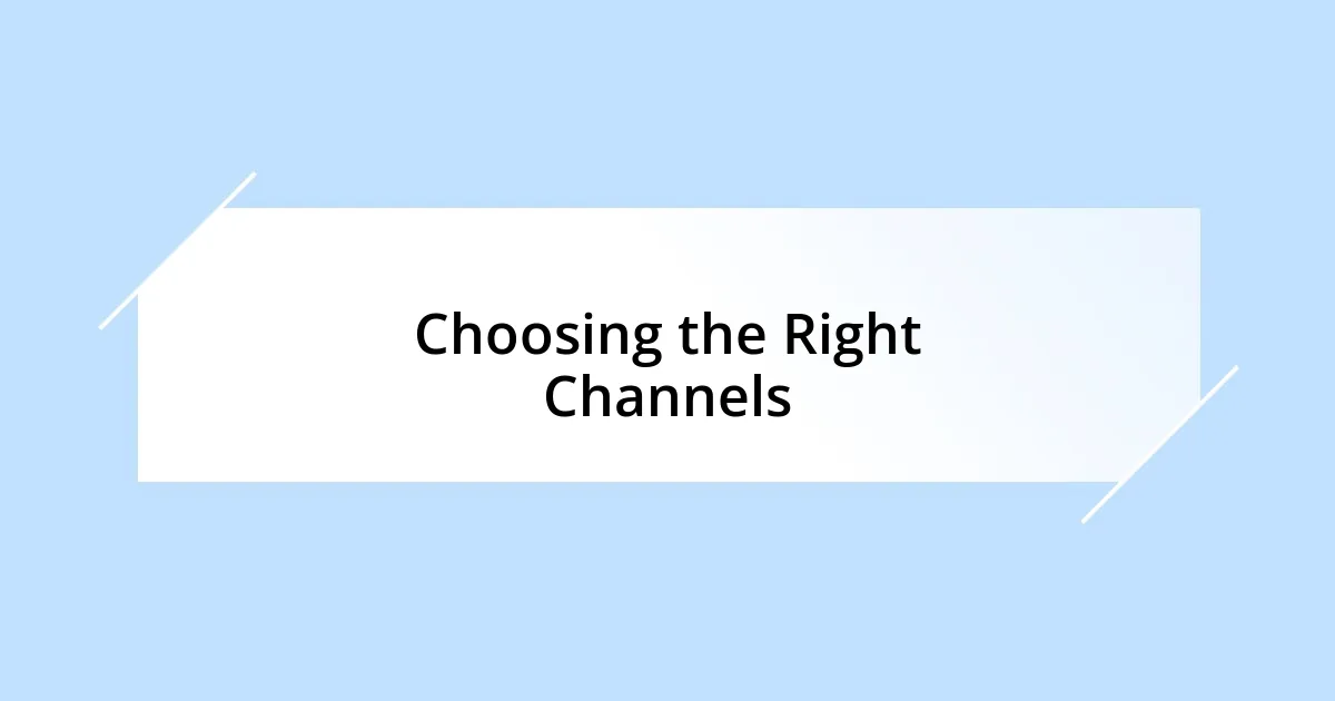 Choosing the Right Channels