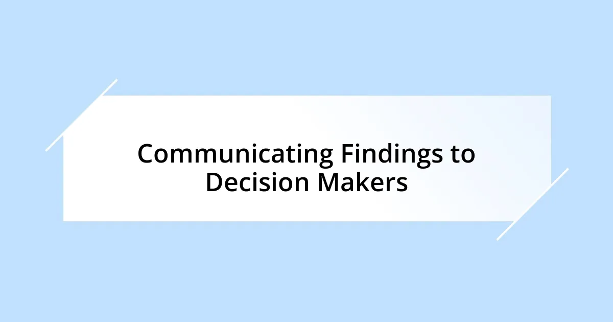 Communicating Findings to Decision Makers