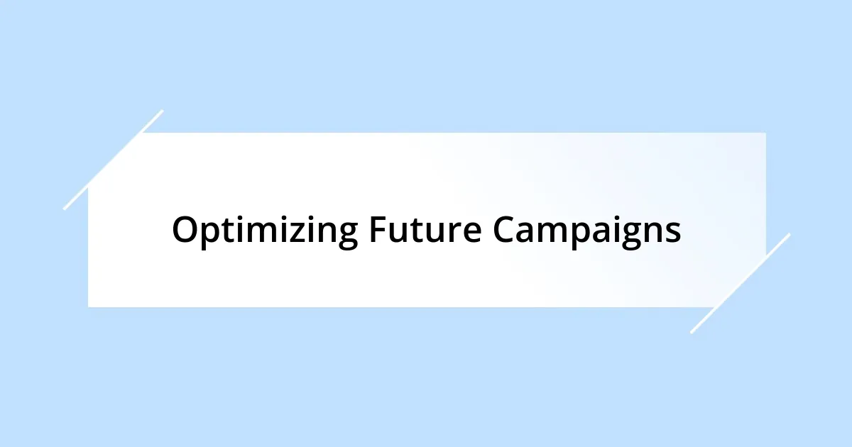 Optimizing Future Campaigns