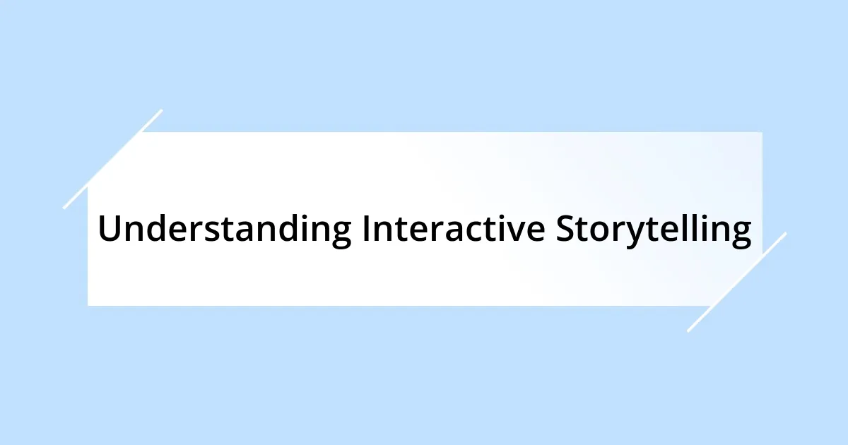Understanding Interactive Storytelling