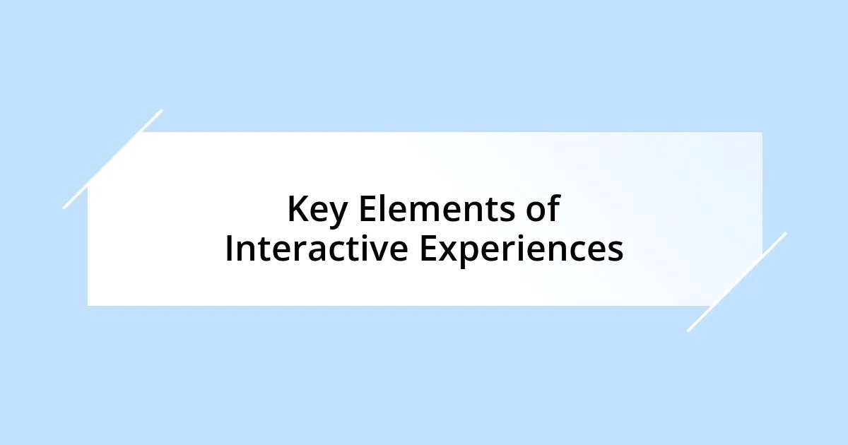 Key Elements of Interactive Experiences
