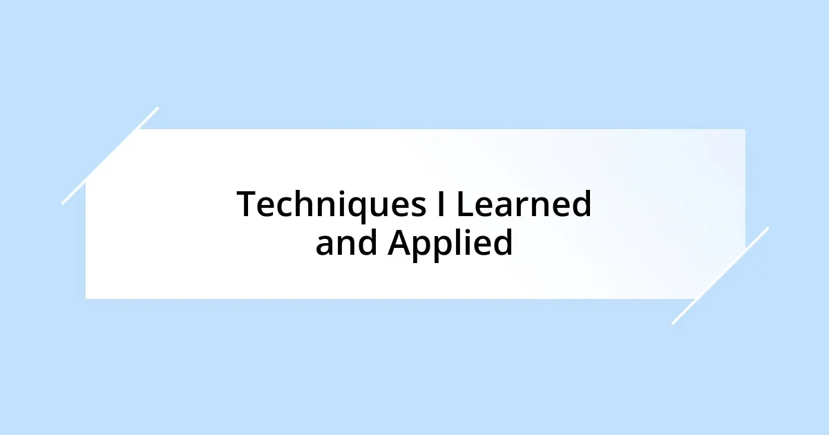 Techniques I Learned and Applied