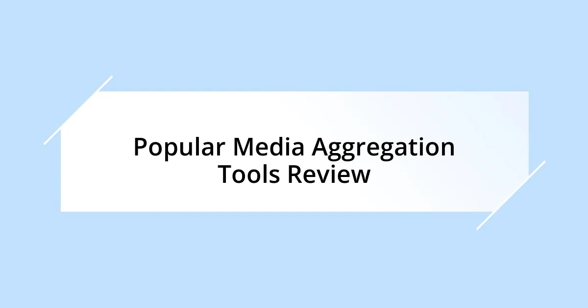 Popular Media Aggregation Tools Review