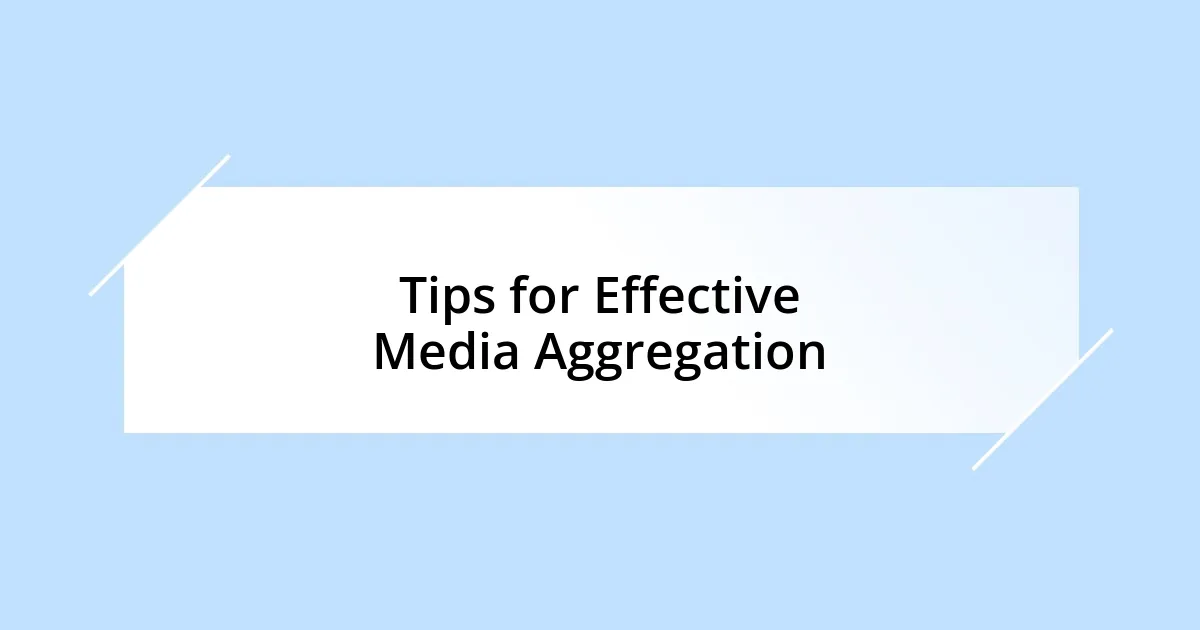 Tips for Effective Media Aggregation