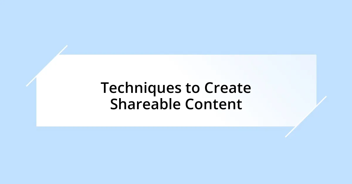 Techniques to Create Shareable Content