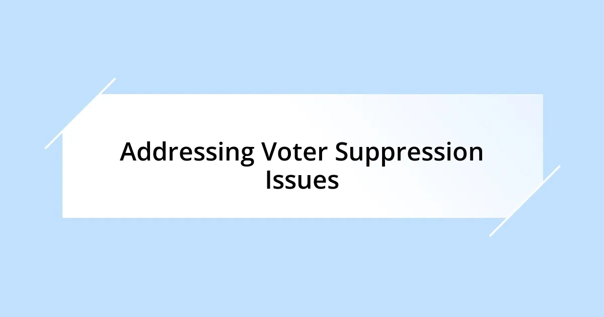 Addressing Voter Suppression Issues