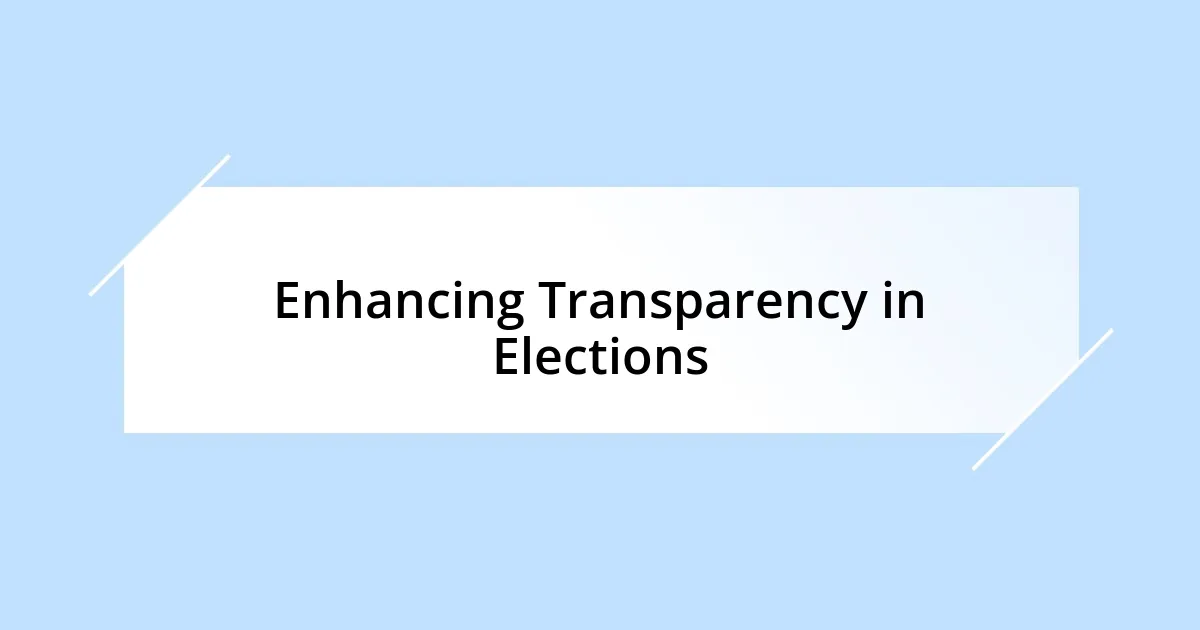 Enhancing Transparency in Elections