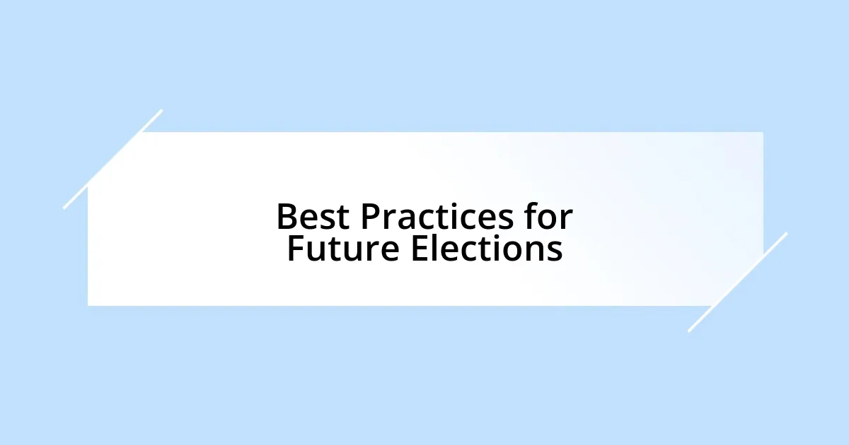 Best Practices for Future Elections
