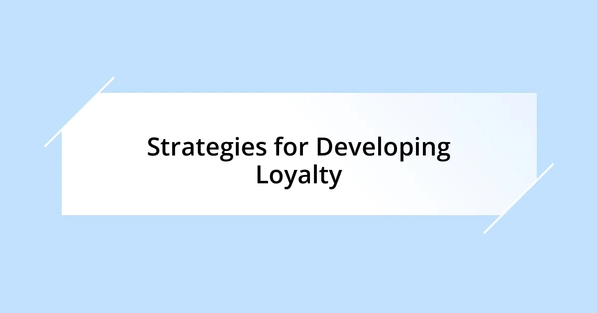 Strategies for Developing Loyalty
