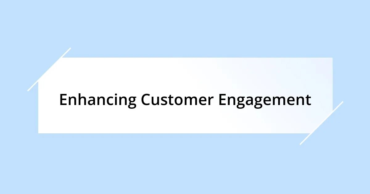 Enhancing Customer Engagement