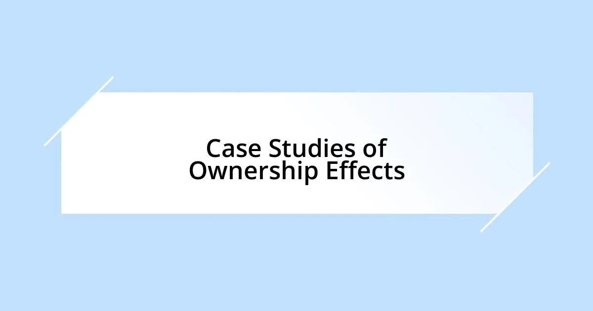 Case Studies of Ownership Effects