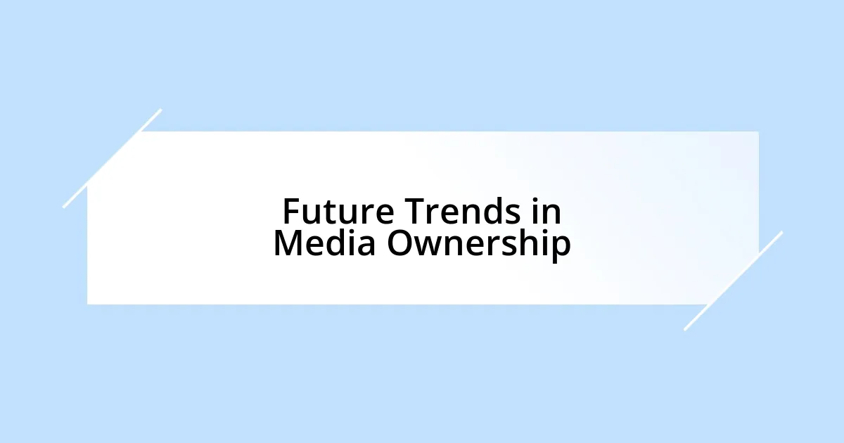 Future Trends in Media Ownership